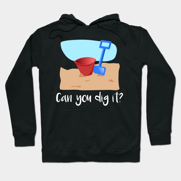 Can You Dig It Hoodie by MisterMash